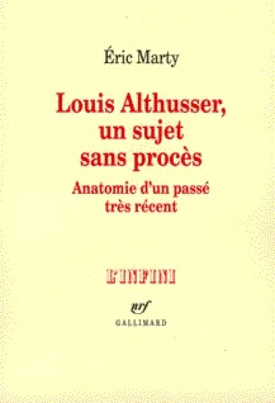 Louis Althusser, un sujet sans procès: Anatomie d'un passé très récent