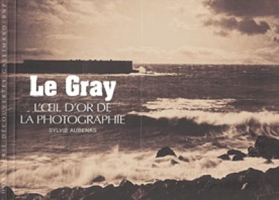 Le Gray : L'oeil d'or de la photographie