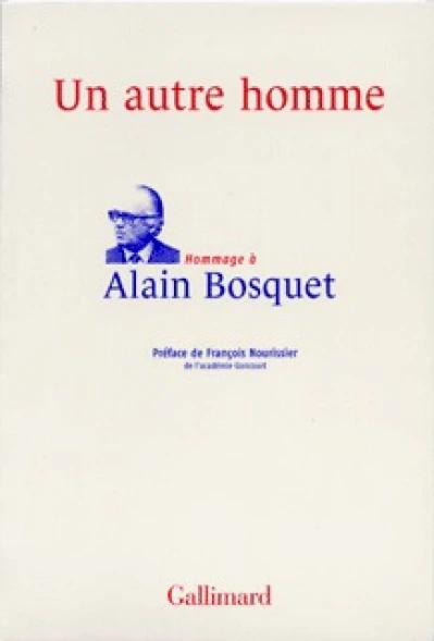 Un autre homme: Hommage à Alain Bosquet