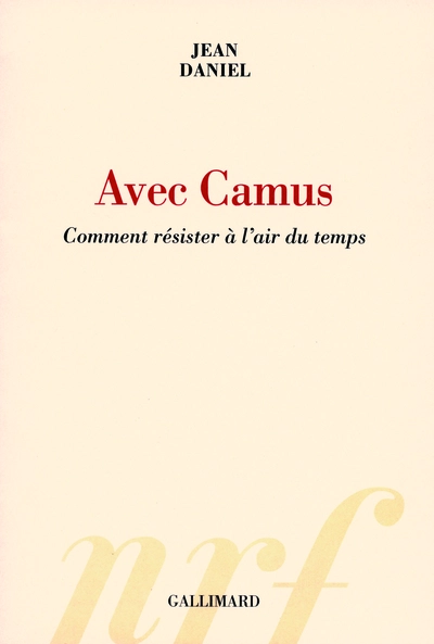 Avec Camus : Comment résister à l'air du temps