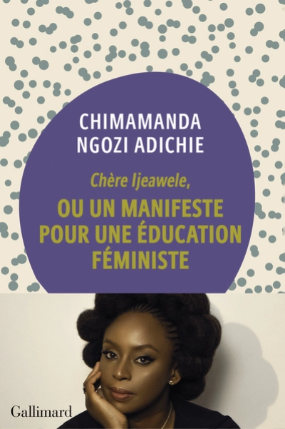 Chère Ijeawele, Un manifeste pour une éducation féministe