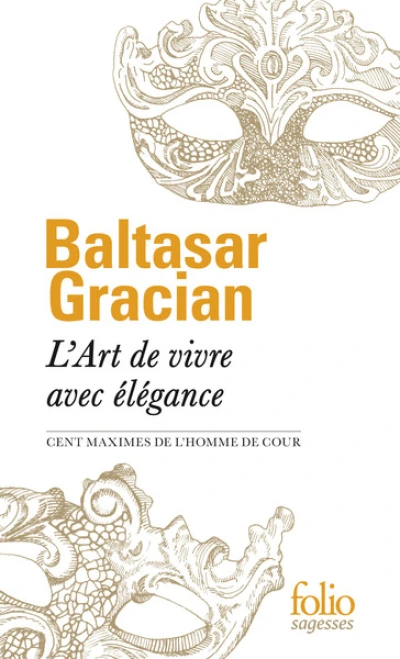 L'Art de vivre avec élégance: Cent maximes de «L'Homme de cour»