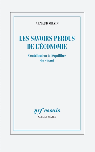 Les savoirs perdus de l'économie: Contribution à l'équilibre du vivant