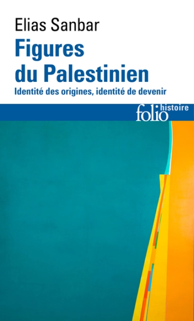 Figures du Palestinien : Identité des origines, identité de devenir