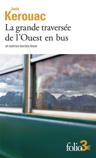 La grande traversée de l'Ouest en bus et autres textes beat