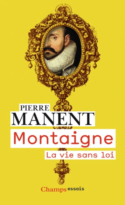 Montaigne: La vie sans loi