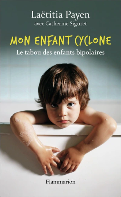 Mon enfant cyclone : Le tabou des enfants bipolaires