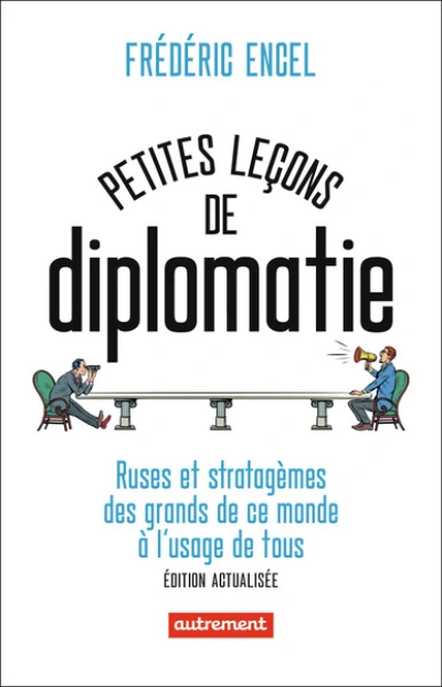 Petites leçons de diplomatie : Ruses et stratagèmes des grands de ce monde à l'usage de tous