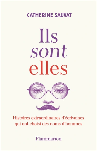 Ils sont elles.: Histoires extraordinaires d'écrivaines qui ont choisi des noms d'hommes