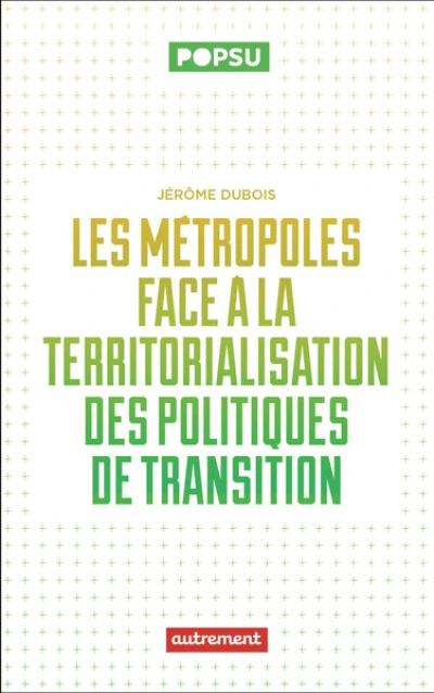 La territorialisation des politiques publiques de la transition environnementale: De la capacité des jeunes métropoles à répondre aux enjeux écologiques