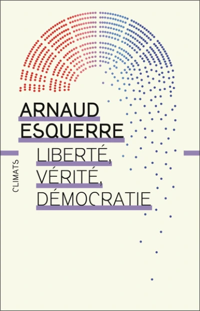 Liberté, vérité, démocratie: Peut-on tout dire en démocratie ?