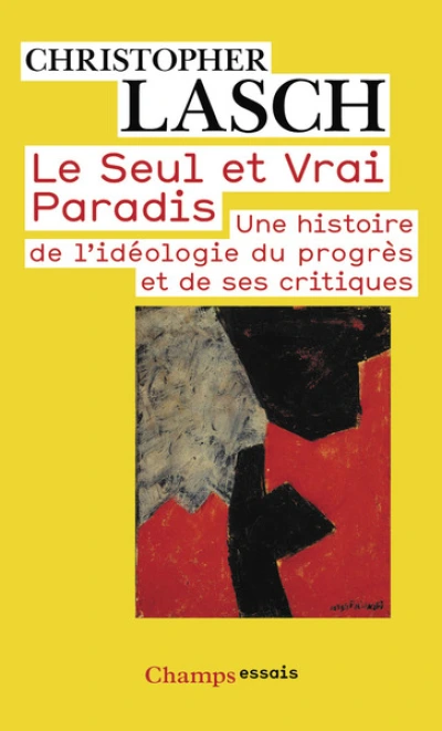 Le seul et vrai Paradis. Une histoire de l'idéologie du progrès et de ses critiques