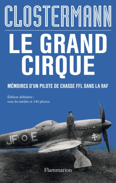 Le grand cirque : Mémoires d'un pilote de chasse FFL dans la RAF