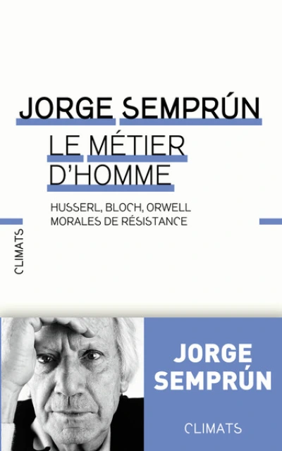 Le métier d'homme : Husserl, Bloch, Orwell : morales de résistance