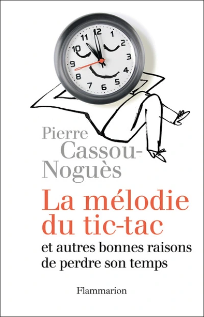 La mélodie du tic-tac et autres bonnes raisons de perdre son temps