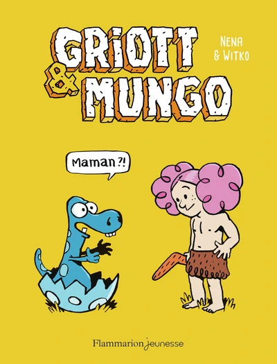 Griott et Mungo, tome 1 : Maman ?!