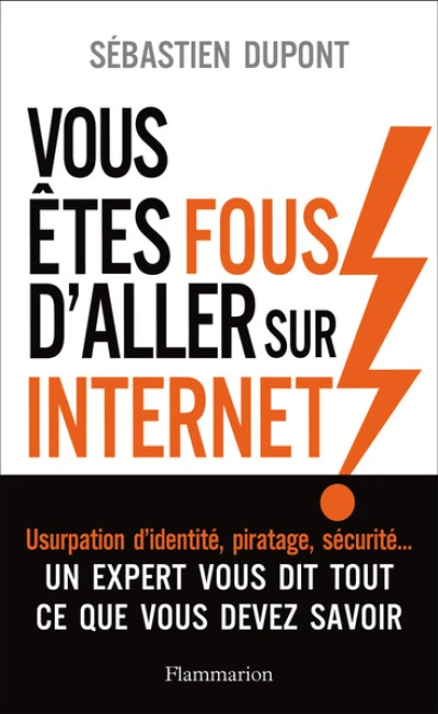 Vous êtes fous d'aller sur Internet !