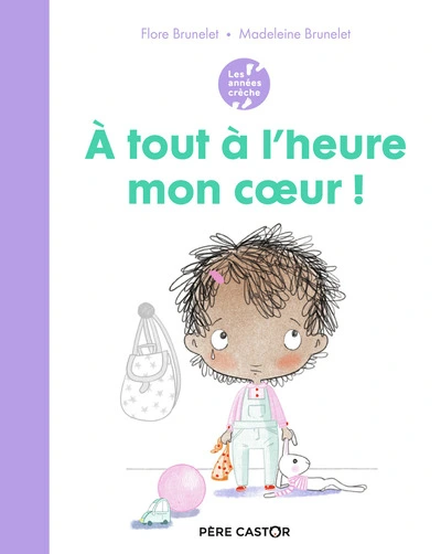 Les années crèche - À tout à l'heure mon coeur !