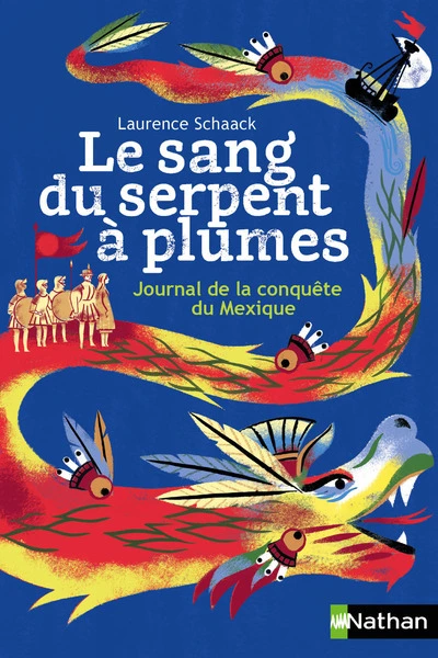 Le sang du serpent à plumes : Journal de la conquête du Mexique