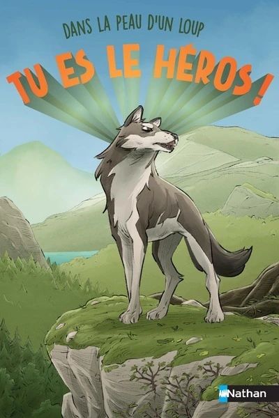 Tu es le héros - Dans la peau d'un loup - Un livre immersif dont tu es le héros - Dès 8 ans