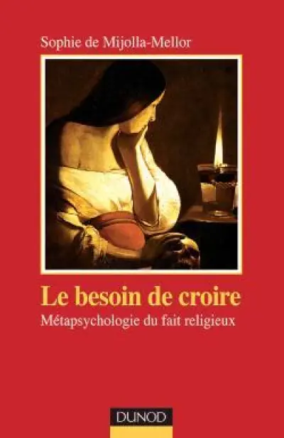 Le Besoin de croire : Métapsychologie du fait religieux