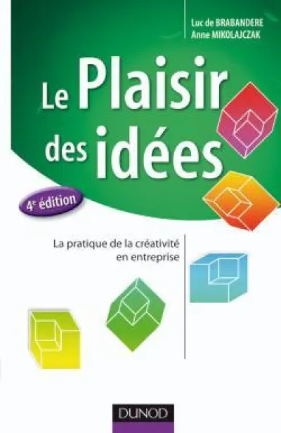 Le plaisir des idées - 4e éd. - La pratique de la créativité en entreprise