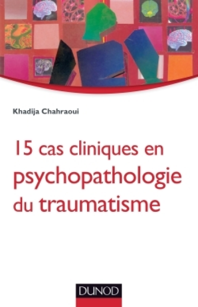 15 cas cliniques en psychopathologie du traumatisme