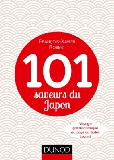 101 saveurs du Japon : Voyage gastronomique au pays du Soleil Levant