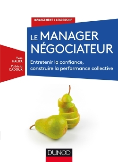 Le manager négociateur - Entretenir la confiance, construire la performance collective