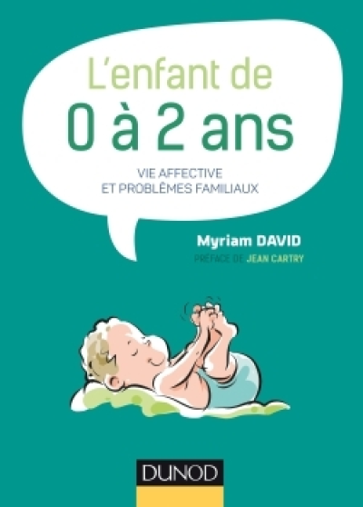 L'enfant de 0 à 2 ans - 7e éd. -Vie affective et problèmes familiaux