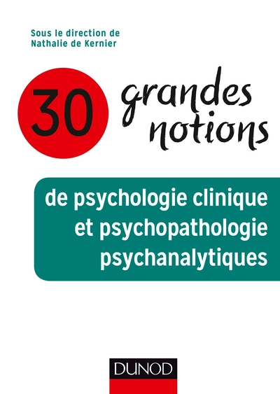 30 grandes notions de psychologie clinique et psychopathologie psychanalytiques