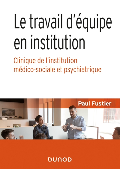 Le travail d'équipe en institution - Clinique de l'institution médico-sociale et psychiatrique