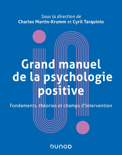 Grand manuel de psychologie positive - Fondements, théories et champs d'intervention: Fondements, théories et champs d'intervention