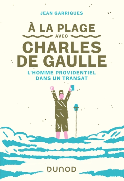 A la plage avec Charles de Gaulle - L'homme providentiel dans un transat