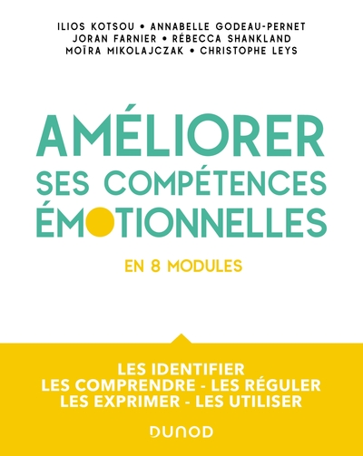 Améliorez vos compétences émotionnelles: Les identifier - Les comprendre - Les réguler - Les exprimer - Les utiliser