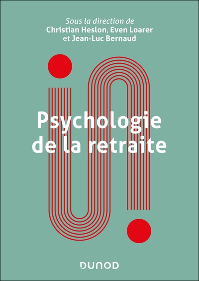 Psychologie de la retraite: Penser l'expérience, accompagner le passage d'âge