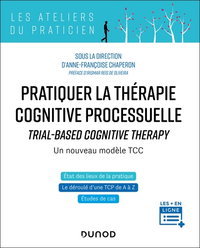 Pratiquer la thérapie cognitive processuelle: TRIAL-BASED COGNITIVE THERAPY - Un nouveau modèle TCC