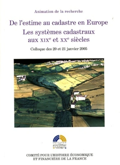 DE L ESTIME AU CADASTRE EN EUROPE - LES SYSTEMES CADASTRAUX AU XIXE ET XXE S.