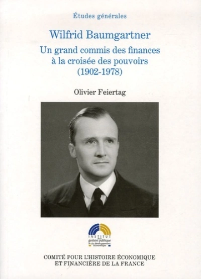 wilfrid baumgartner, un grand commis des finances à la croisée des pouvoirs (190