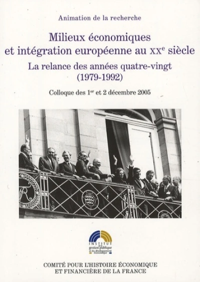 MILIEUX ÉCONOMIQUES ET INTÉGRATION EUROPÉENNE AU XXE SIÈCLE. LA RELANCE DES ANNÉ