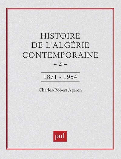 Histoire de l'Algérie contemporaine, tome 2 : De l'insurrection de 1871 à la guerre de libération de 1954