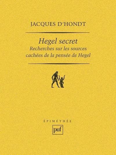 Hegel secret : recherches sur les sources cachées de la pensée de Hegel