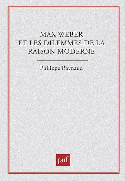 Max Weber et les Dilemmes de la raison moderne