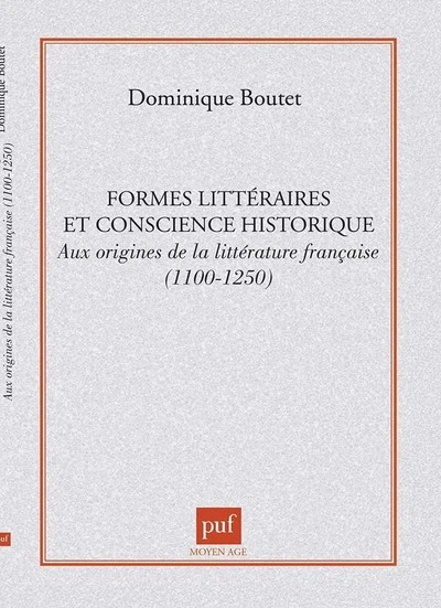 Formes littéraires et consciences historique : aux origines de la littérature française, 1100-1250