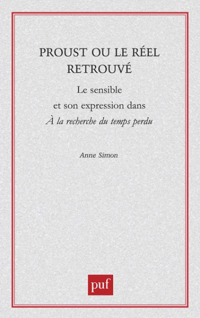 Proust ou le réel retrouvé : Le sensible et son expression dans 'A la recherche du temps perdu