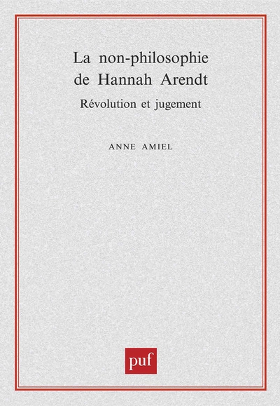 La non-philosophie de Hannah Arendt : Révolution et jugement