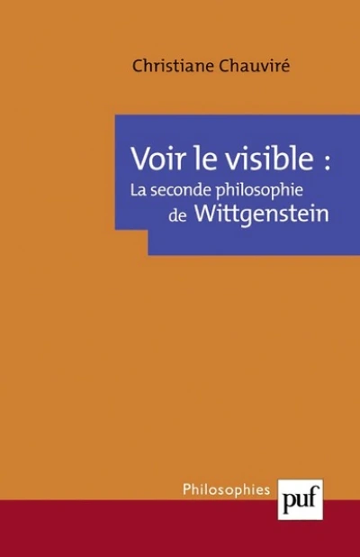 Voir le visible : La Seconde Philosophie de Wittgenstein