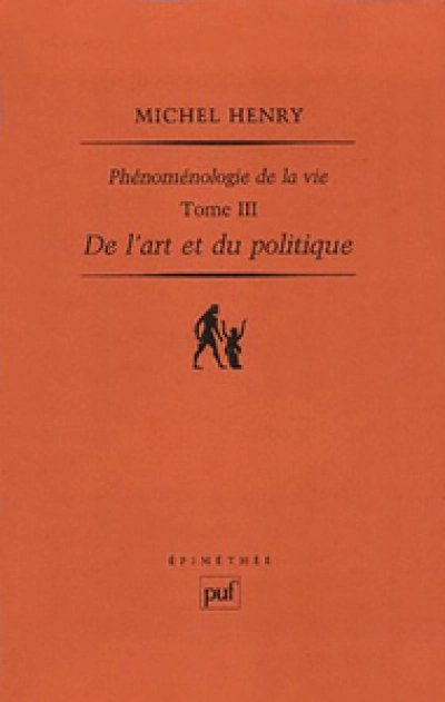 Phénoménologie de la vie : Tome 3, De l'art et du politique