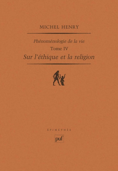 Phénoménologie de la vie : Tome 4, Sur l'éthique et la religion