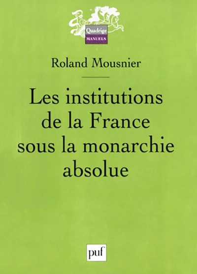 Les institutions de la France sous la monarchie absolue, tome 1 : 1598-1789